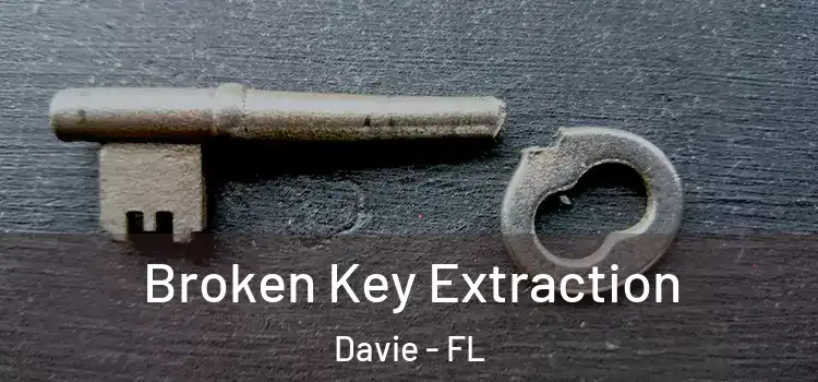 Broken Key Extraction Davie - FL