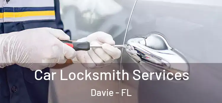 Car Locksmith Services Davie - FL