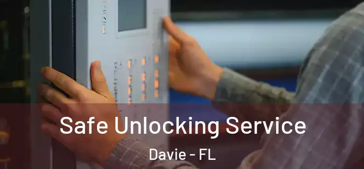 Safe Unlocking Service Davie - FL